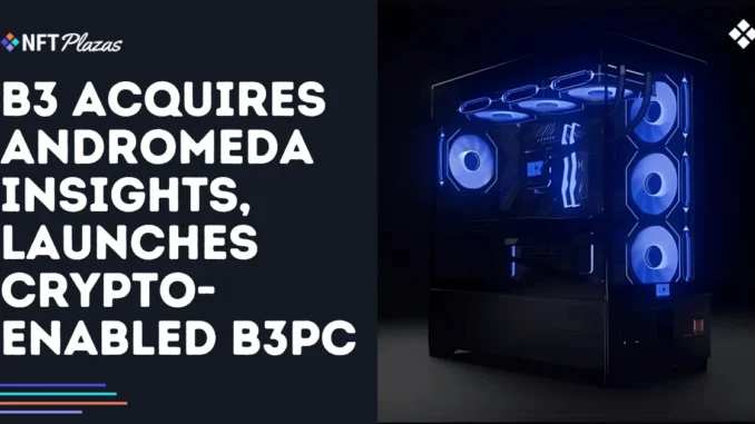 B3 Acquires Andromeda Insights, Launches Crypto-Enabled B3PC B3 Acquires Andromeda Insights, Launches Crypto-Enabled B3PC