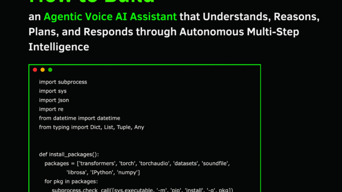 How to Build an Agentic Voice AI Assistant that Understands, Reasons, Plans, and Responds through Autonomous Multi-Step Intelligence